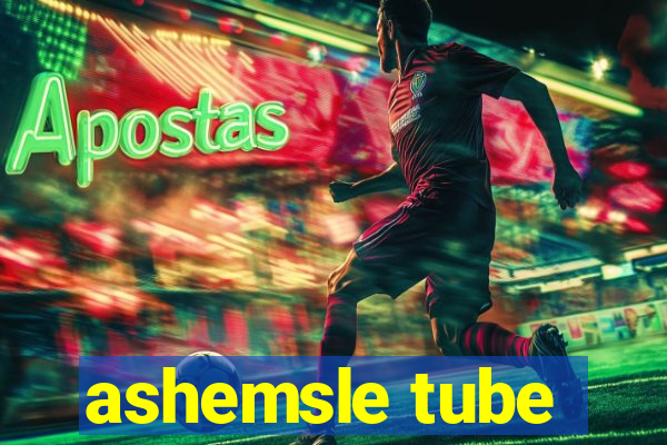 ashemsle tube